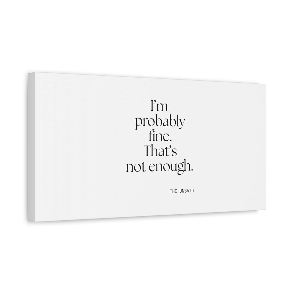 I’m probably fine. That’s not enough - Canvas Print - For Overthinkers