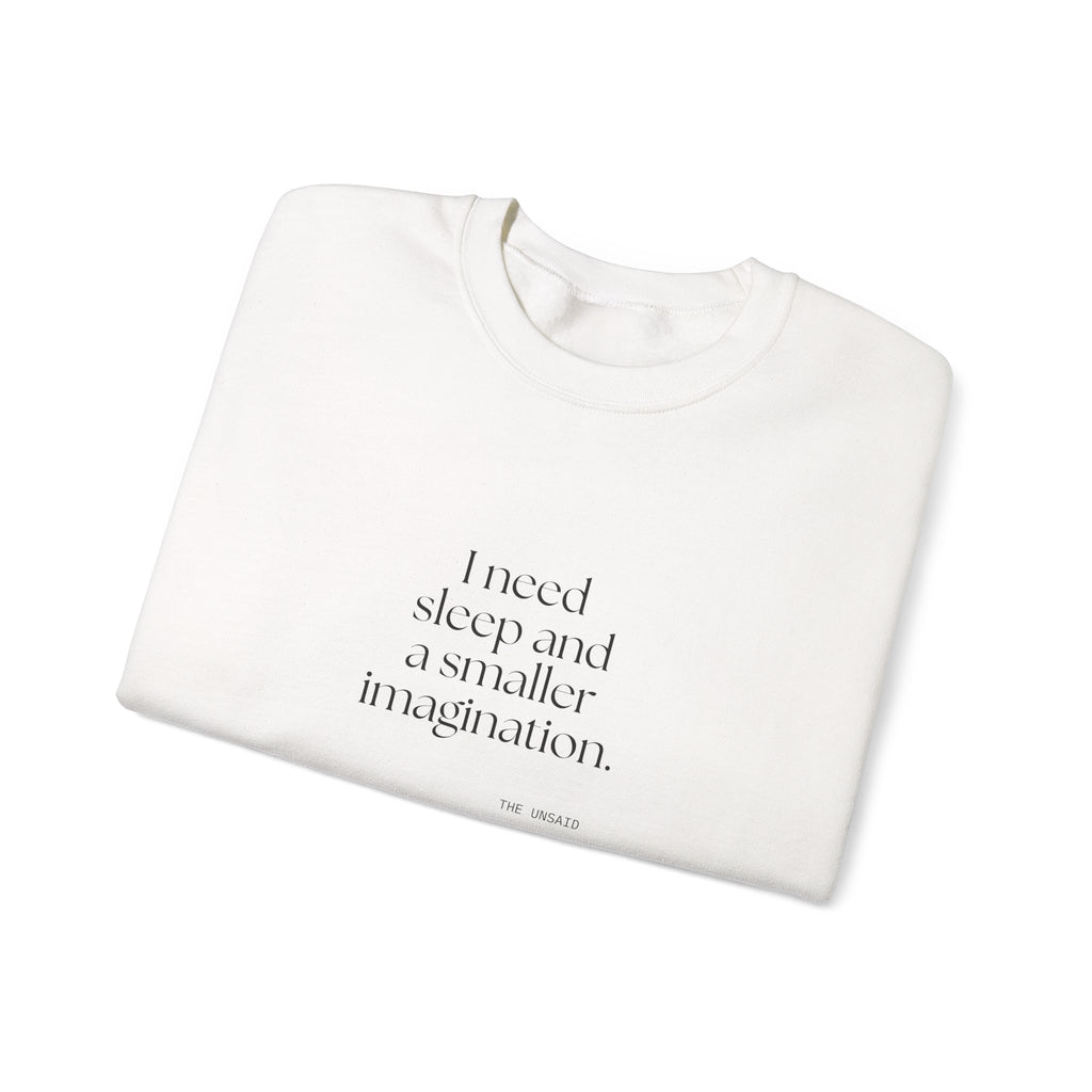 I need sleep and a smaller imagination - Sweatshirt - For Overthinkers