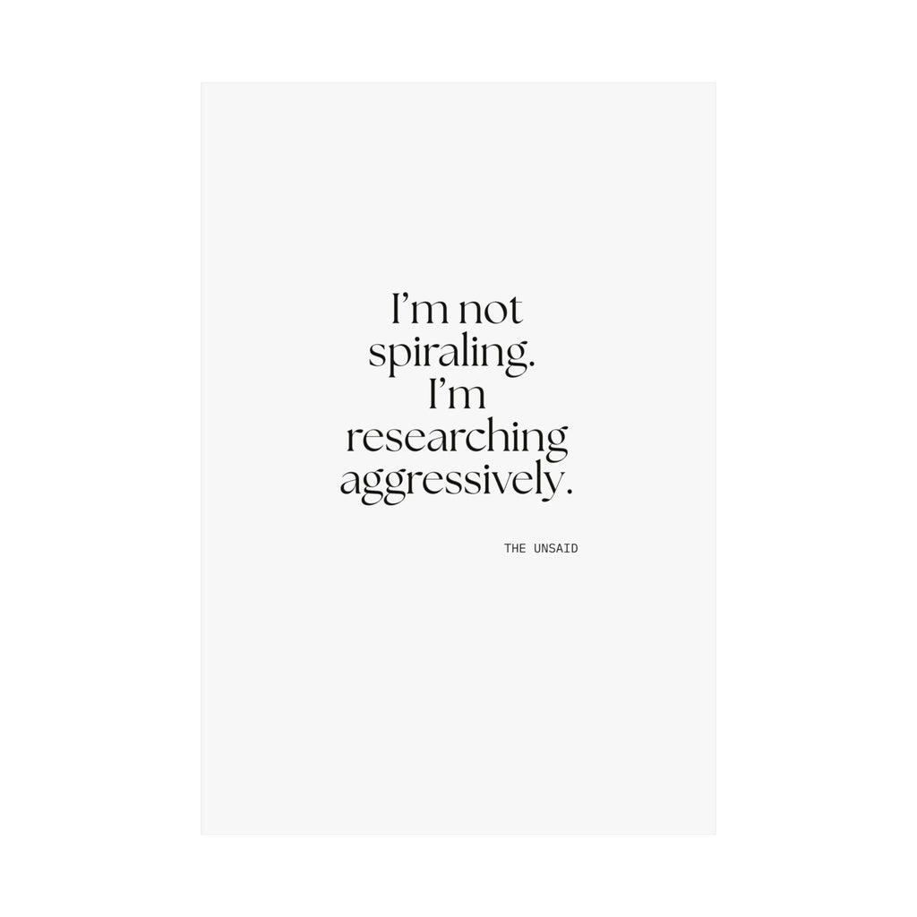 I’m not spiraling. I’m researching aggressively - Poster - For Overthinkers