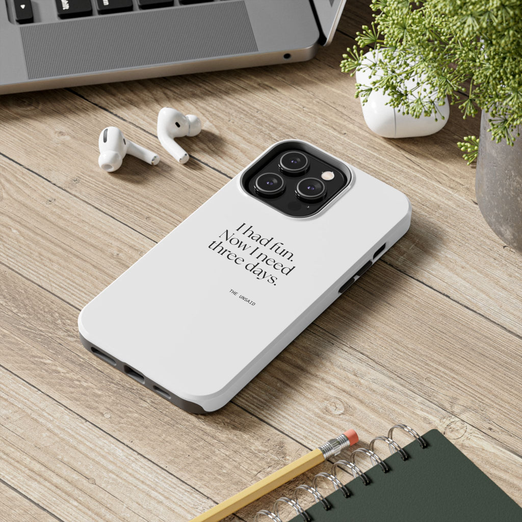 I had fun. Now I need three days - Tough Phone Case - For Introverts