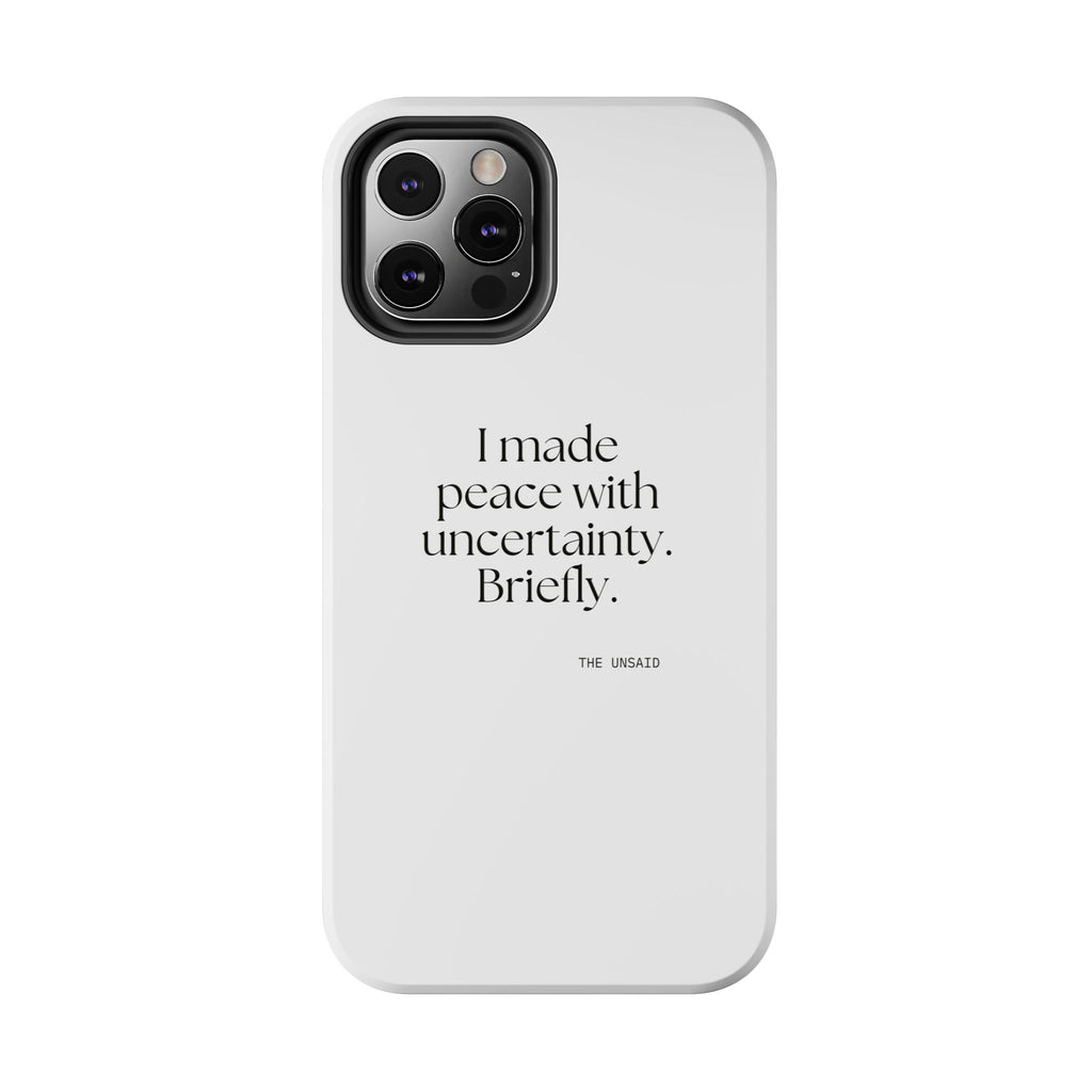 I made peace with uncertainty. Briefly - Tough Phone Case - Dry Humor