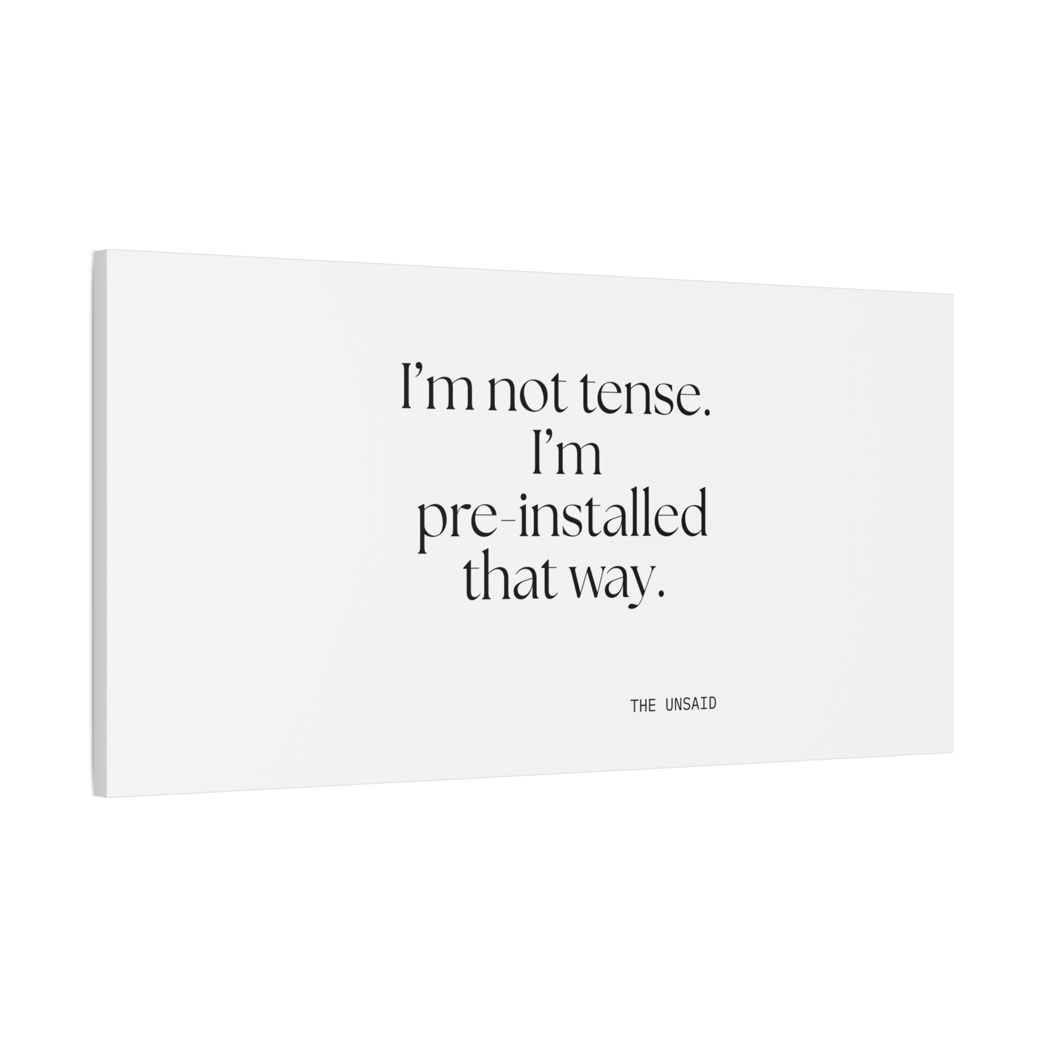I’m not tense. I’m pre-installed that way - Canvas Print - For Quiet Minds
