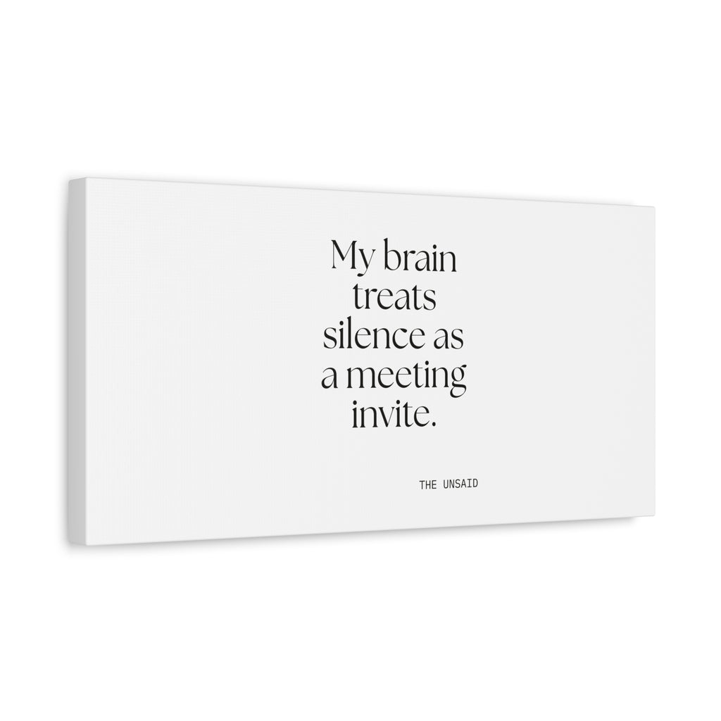My brain treats silence as a meeting invite - Canvas Print - For Overthinkers
