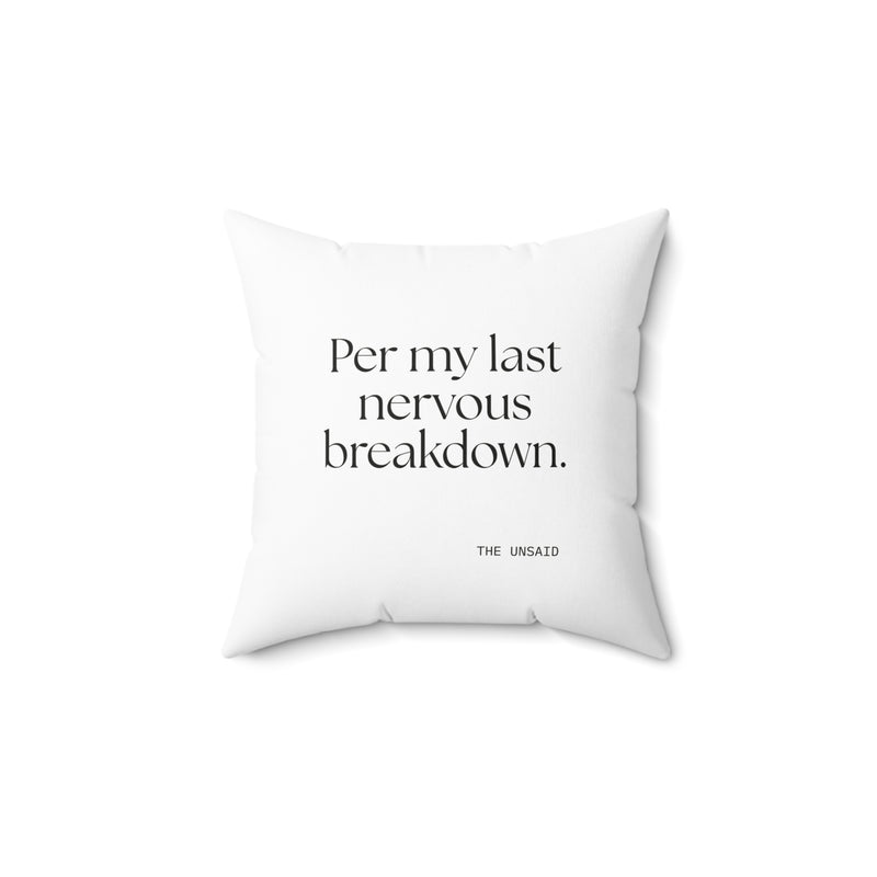 Throw Pillow — Per my last nervous breakdown.