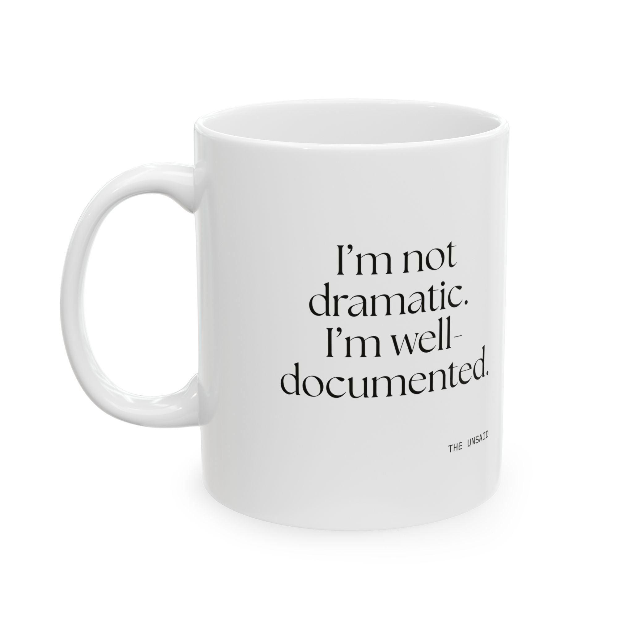 I’m not dramatic. I’m well-documented - Coffee Mug - Dry Humor