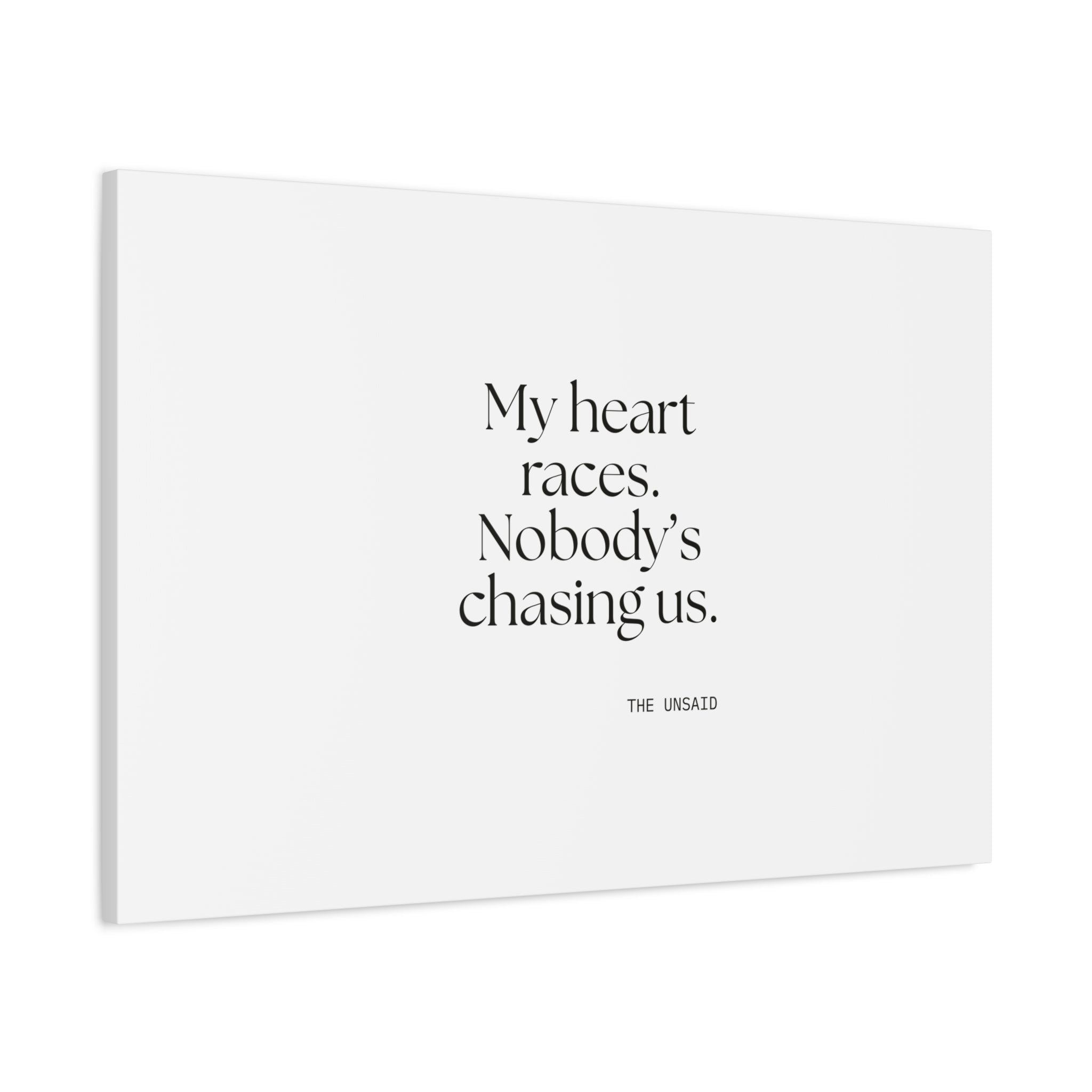 My heart races. Nobody’s chasing us - Canvas Print - For Quiet Minds