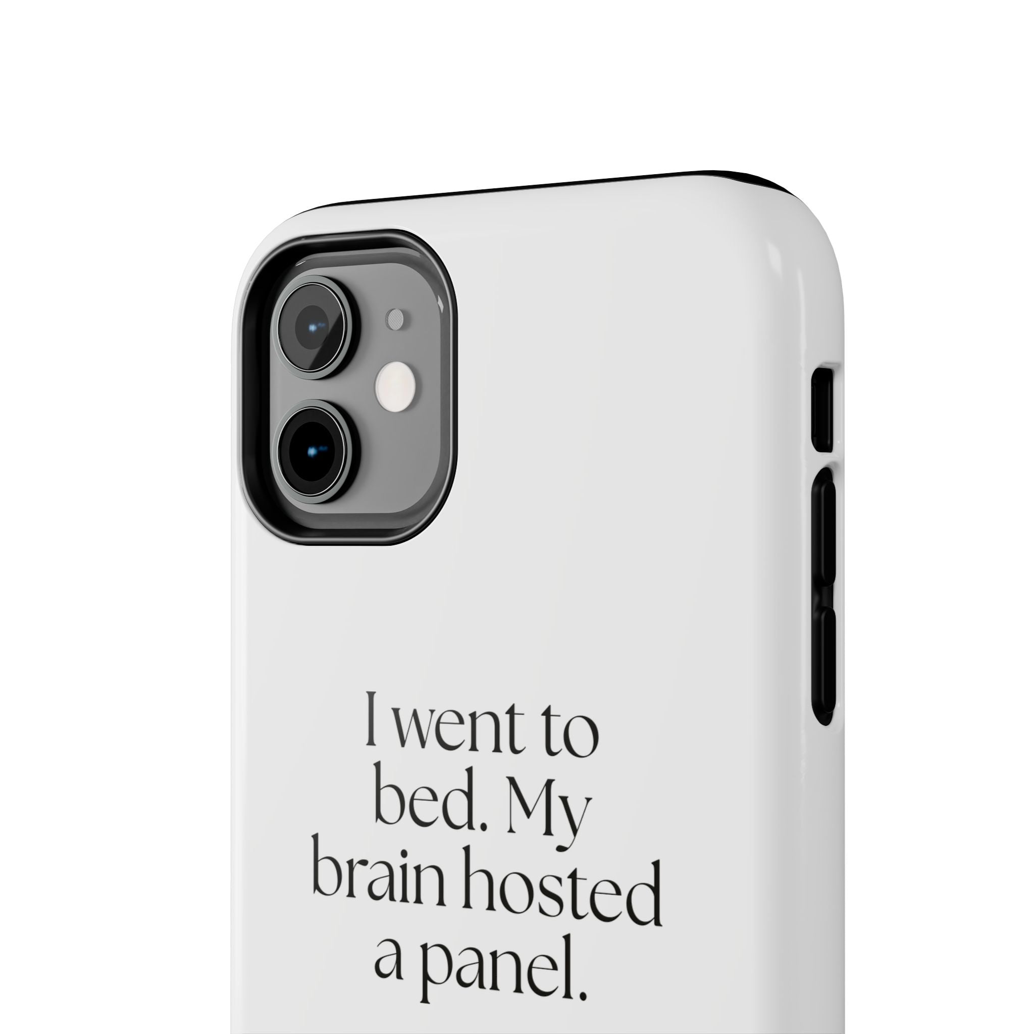 I went to bed. My brain hosted a panel - Tough Phone Case - For Overthinkers