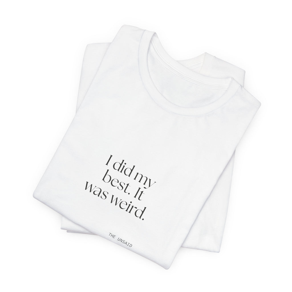 I did my best. It was weird - Shirt - Dry Humor