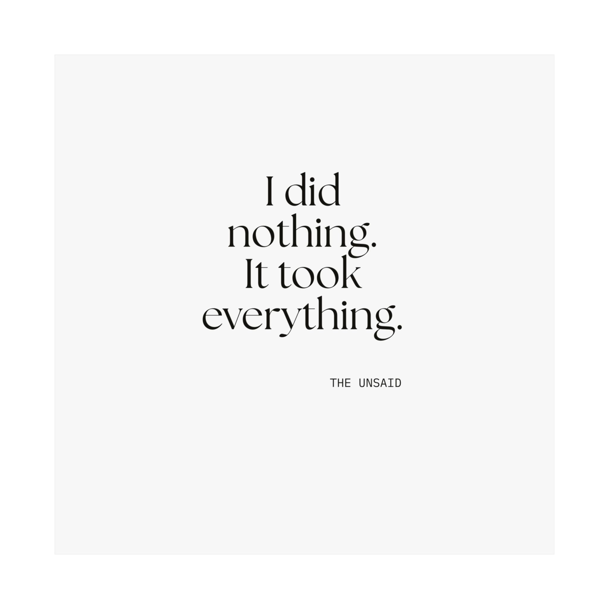 I did nothing. It took everything - Poster - For Tired Days