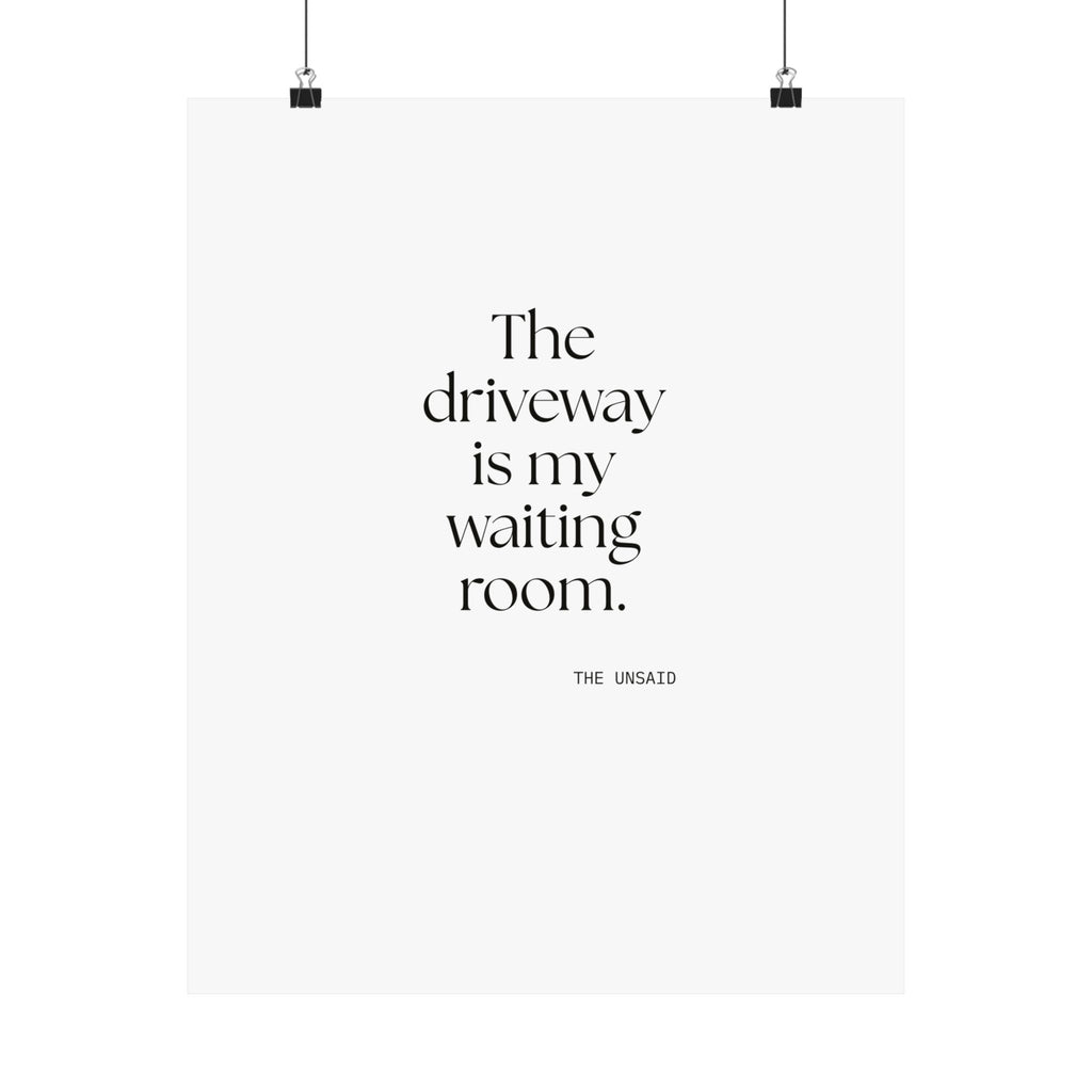 The driveway is my waiting room - Poster - For Quiet Minds