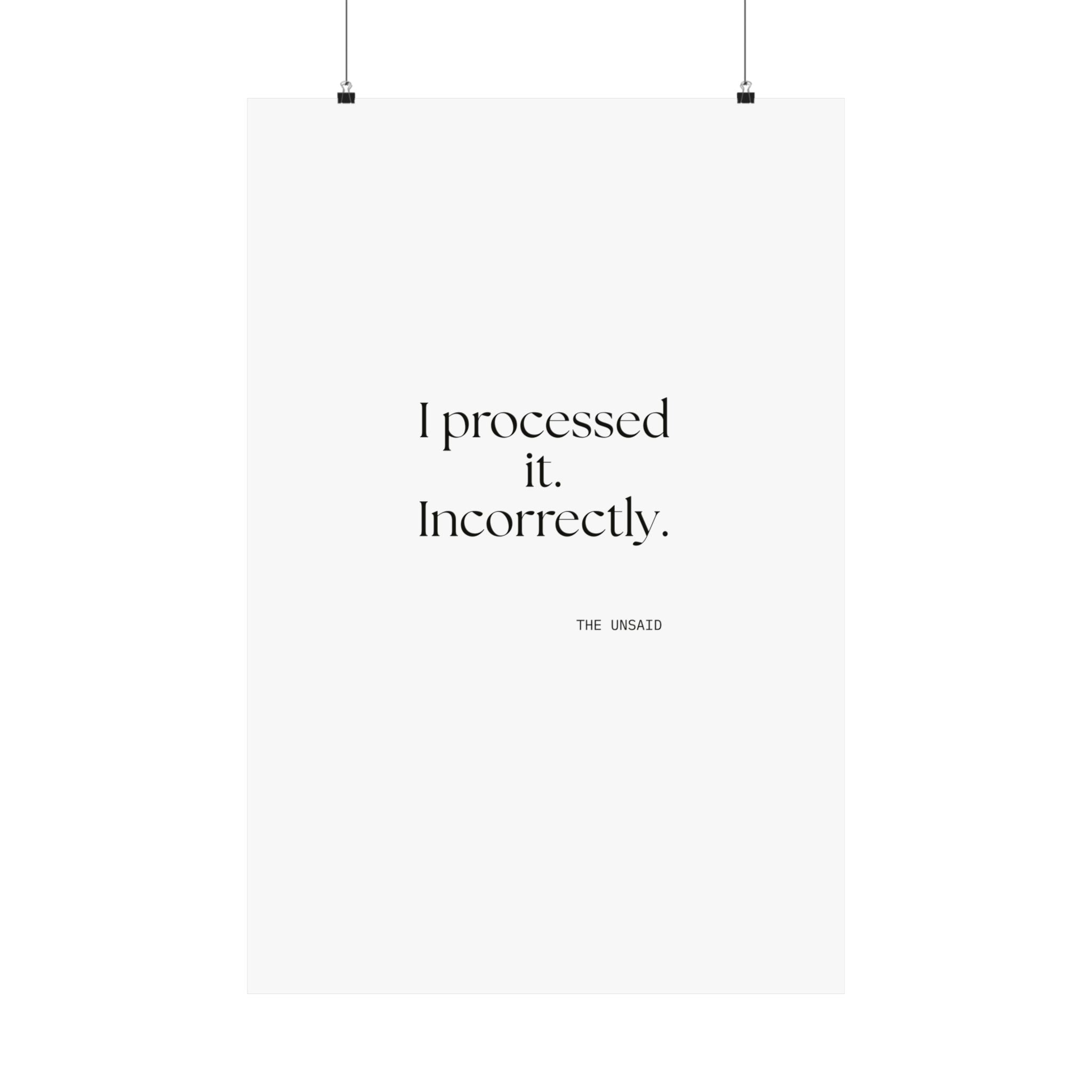 I processed it. Incorrectly - Poster - Dry Humor
