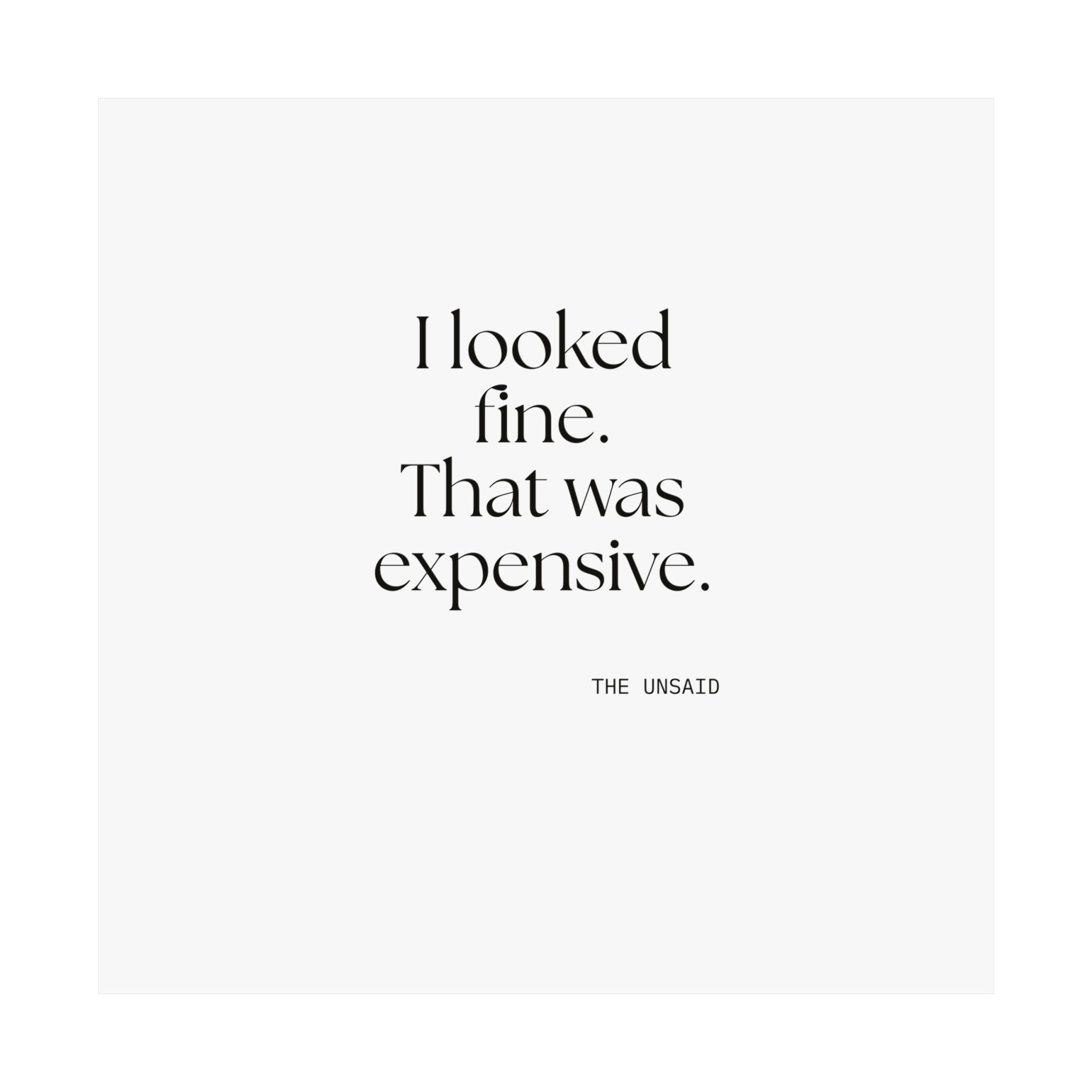 I looked fine. That was expensive - Poster - For Tired Days