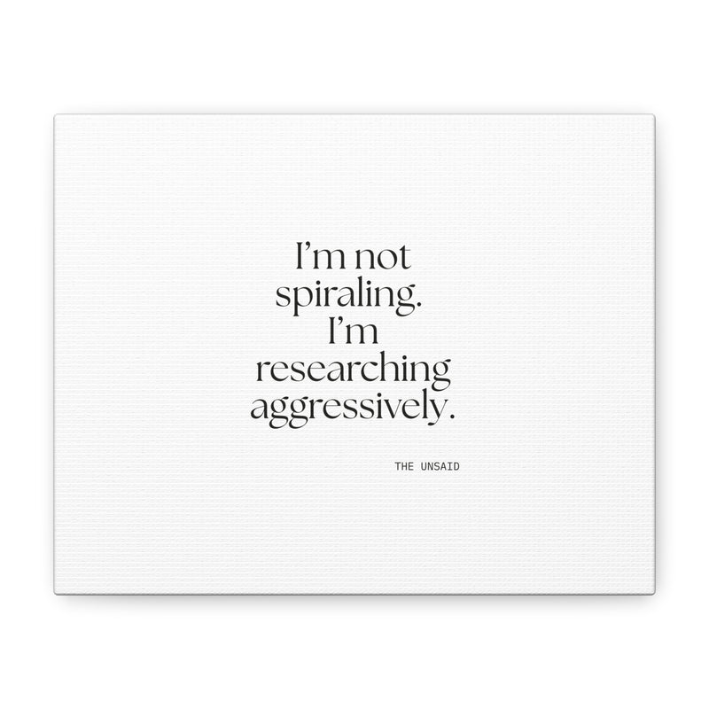 Canvas Print — I’m not spiraling. I’m researching aggressively.