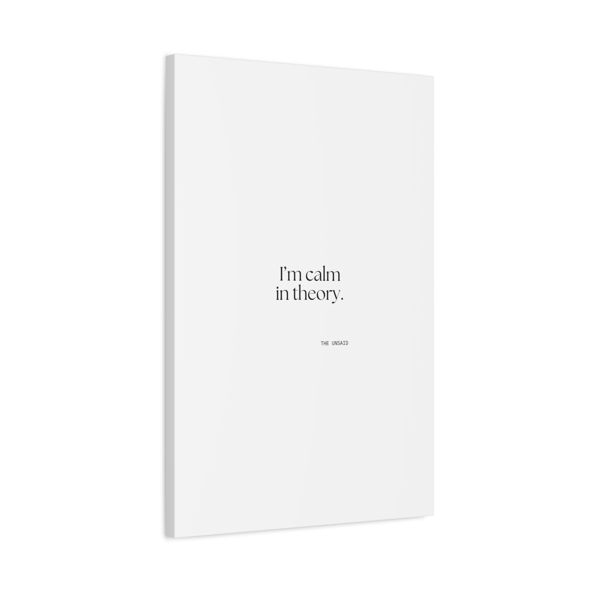 I’m calm in theory - Canvas Print - For Quiet Minds