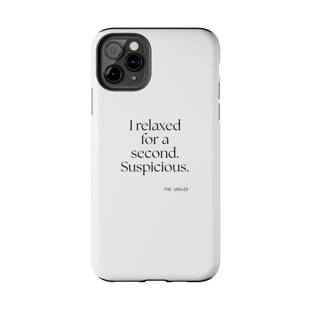 I relaxed for a second. Suspicious - Tough Phone Case - For Quiet Minds