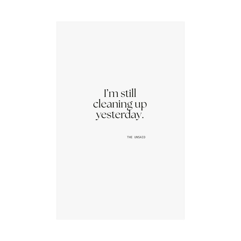 I’m still cleaning up yesterday - Poster - Dry Humor