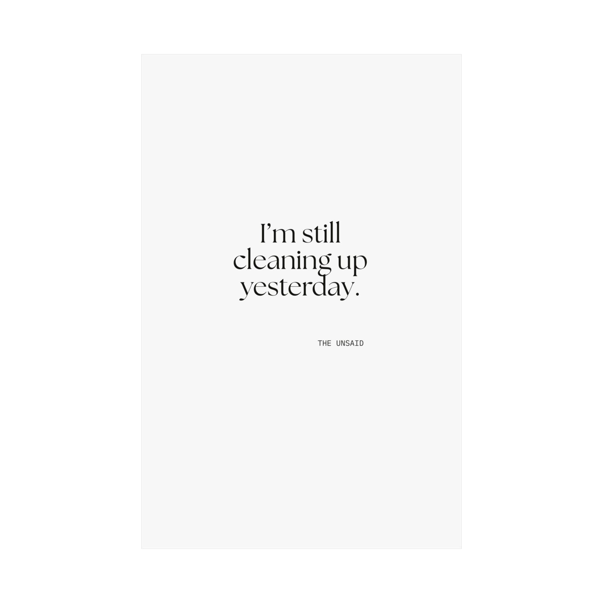 I’m still cleaning up yesterday - Poster - Dry Humor