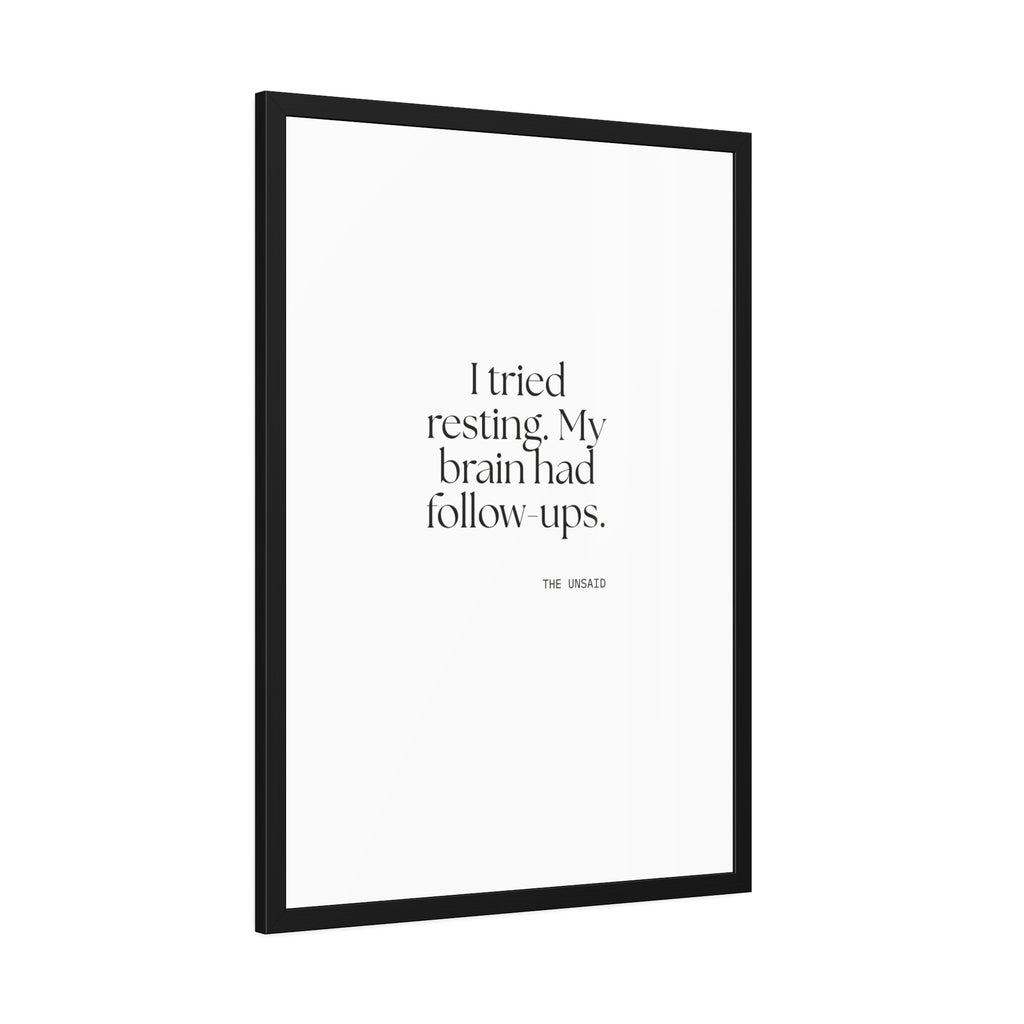 I tried resting. My brain had follow-ups - Framed Print - For Overthinkers
