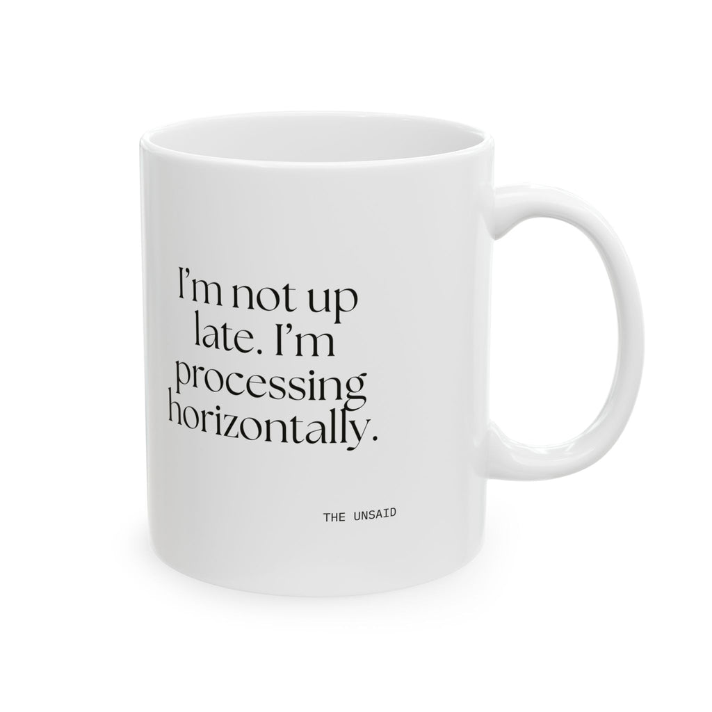 I’m not up late. I’m processing horizontally - Coffee Mug - For Overthinkers
