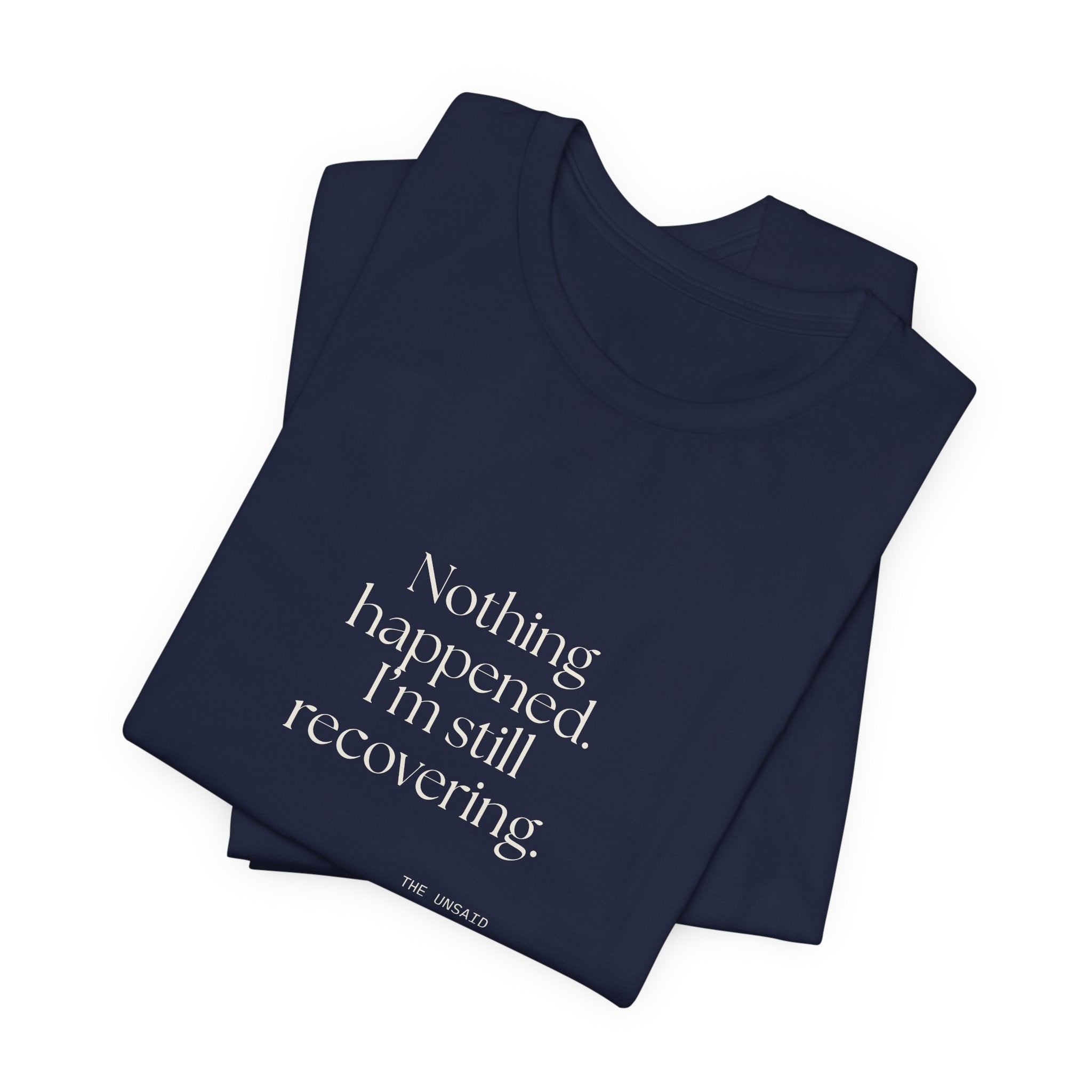 Nothing happened. I’m still recovering - Shirt - For Tired Days