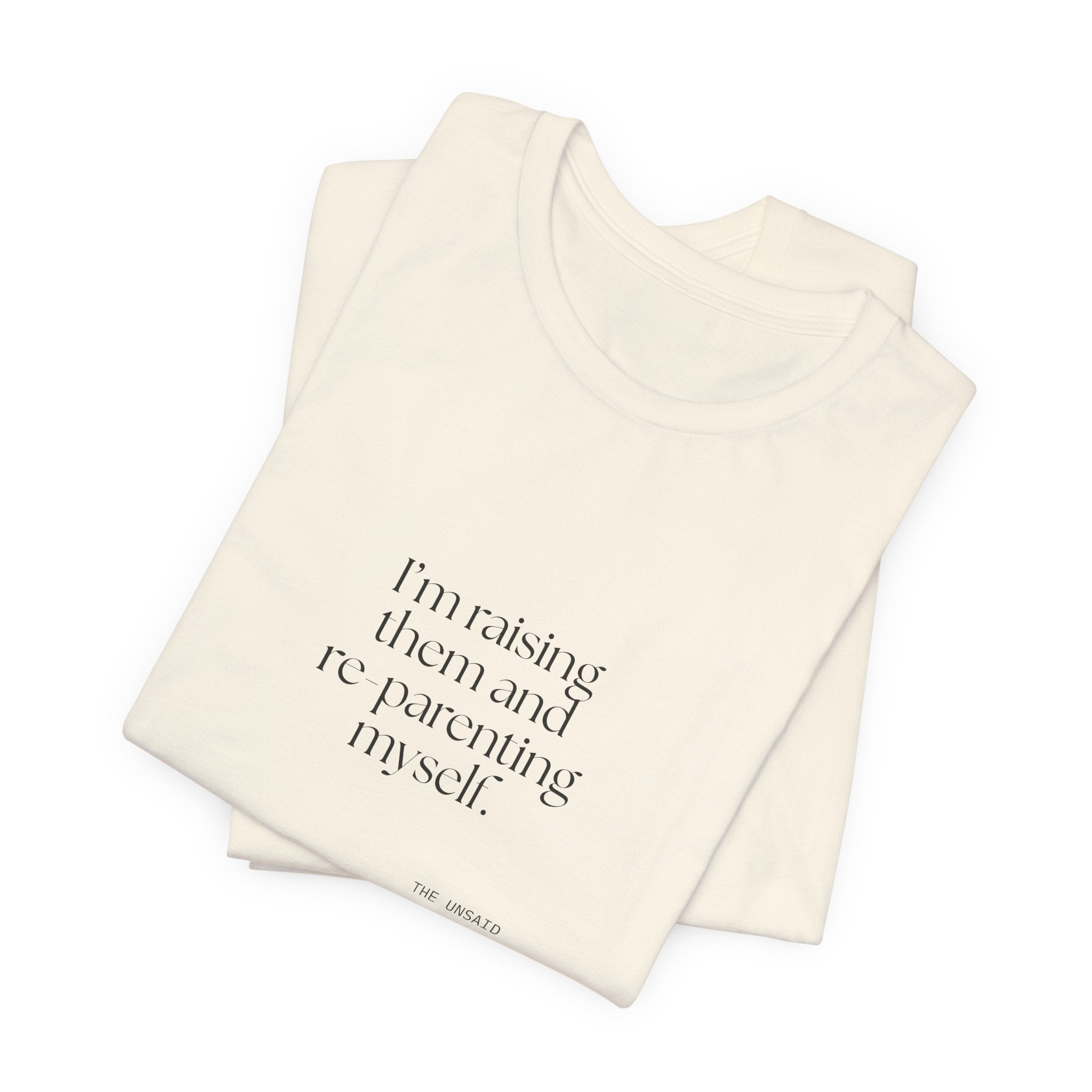 I’m raising them and re-parenting myself - Shirt - Dry Humor