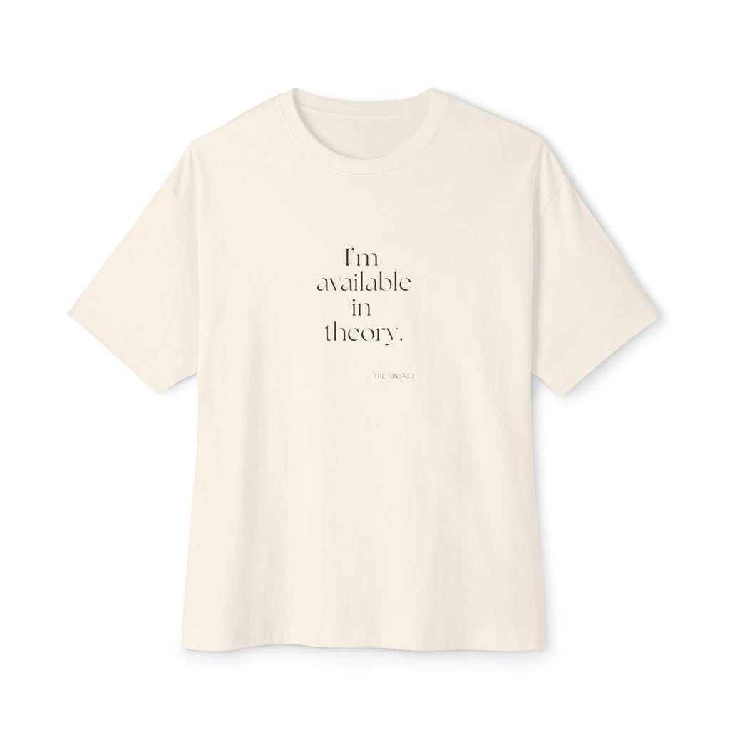 I’m available in theory - Oversized Tee - For Tired Days
