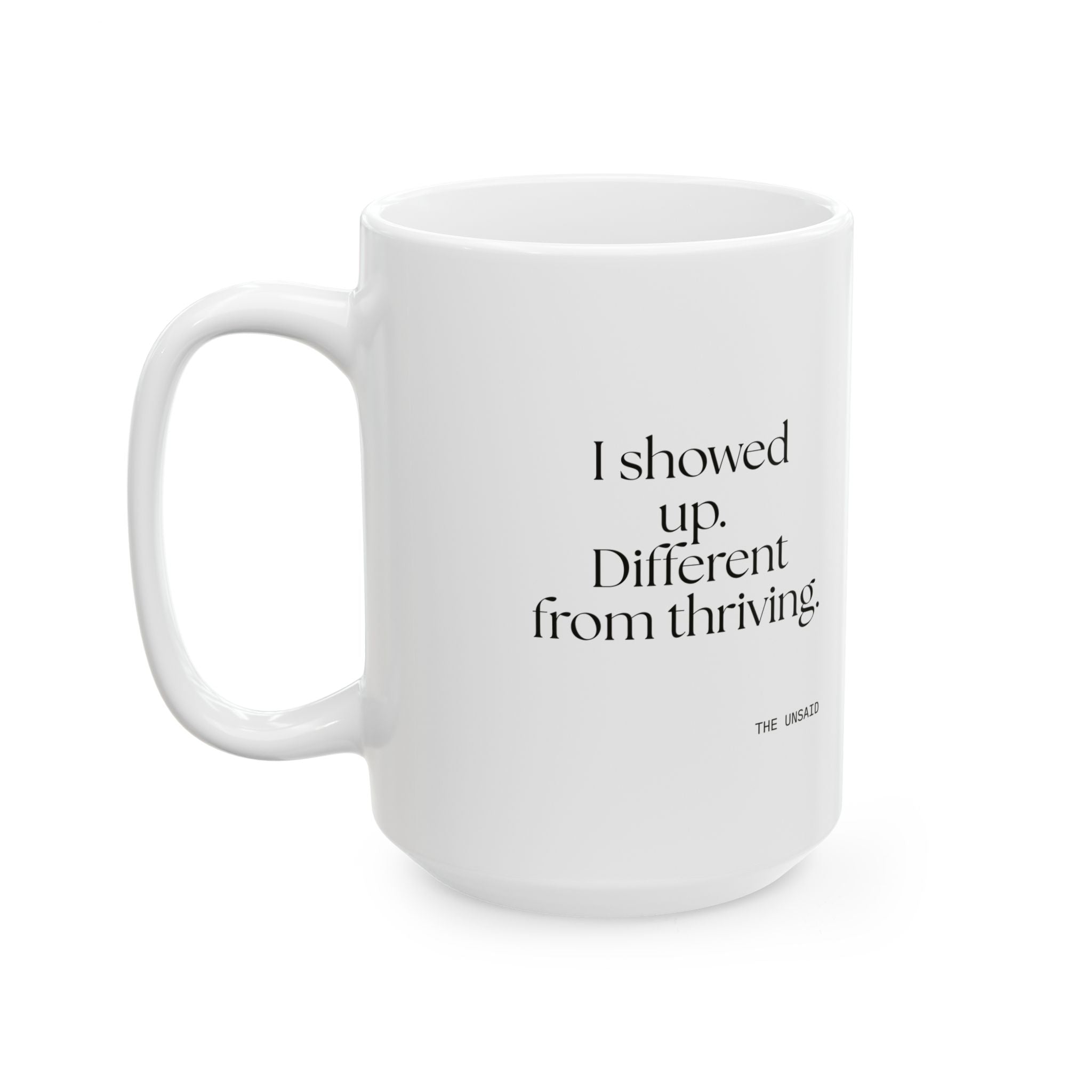 I showed up. Different from thriving - Coffee Mug - Dry Humor