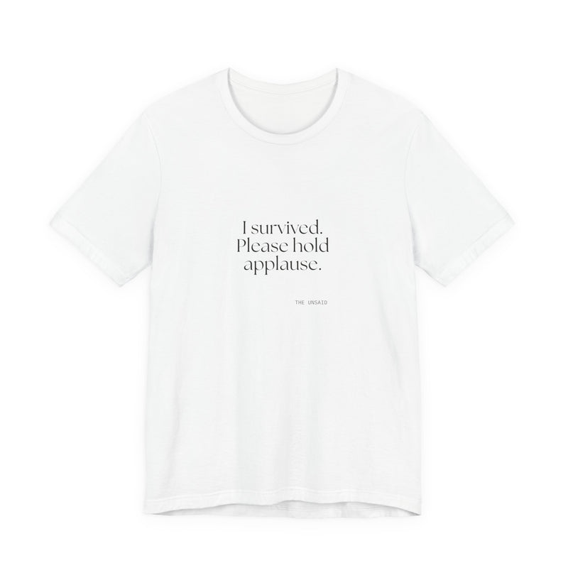 Shirt — I survived. Please hold applause.