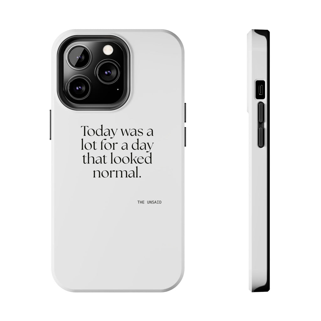 Today was a lot for a day that looked normal - Tough Phone Case - For Tired Days
