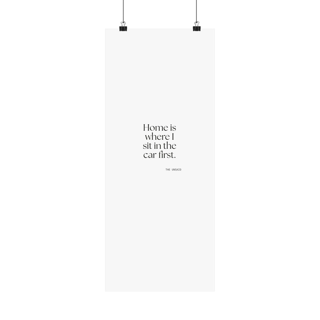 Home is where I sit in the car first - Poster - For Quiet Minds