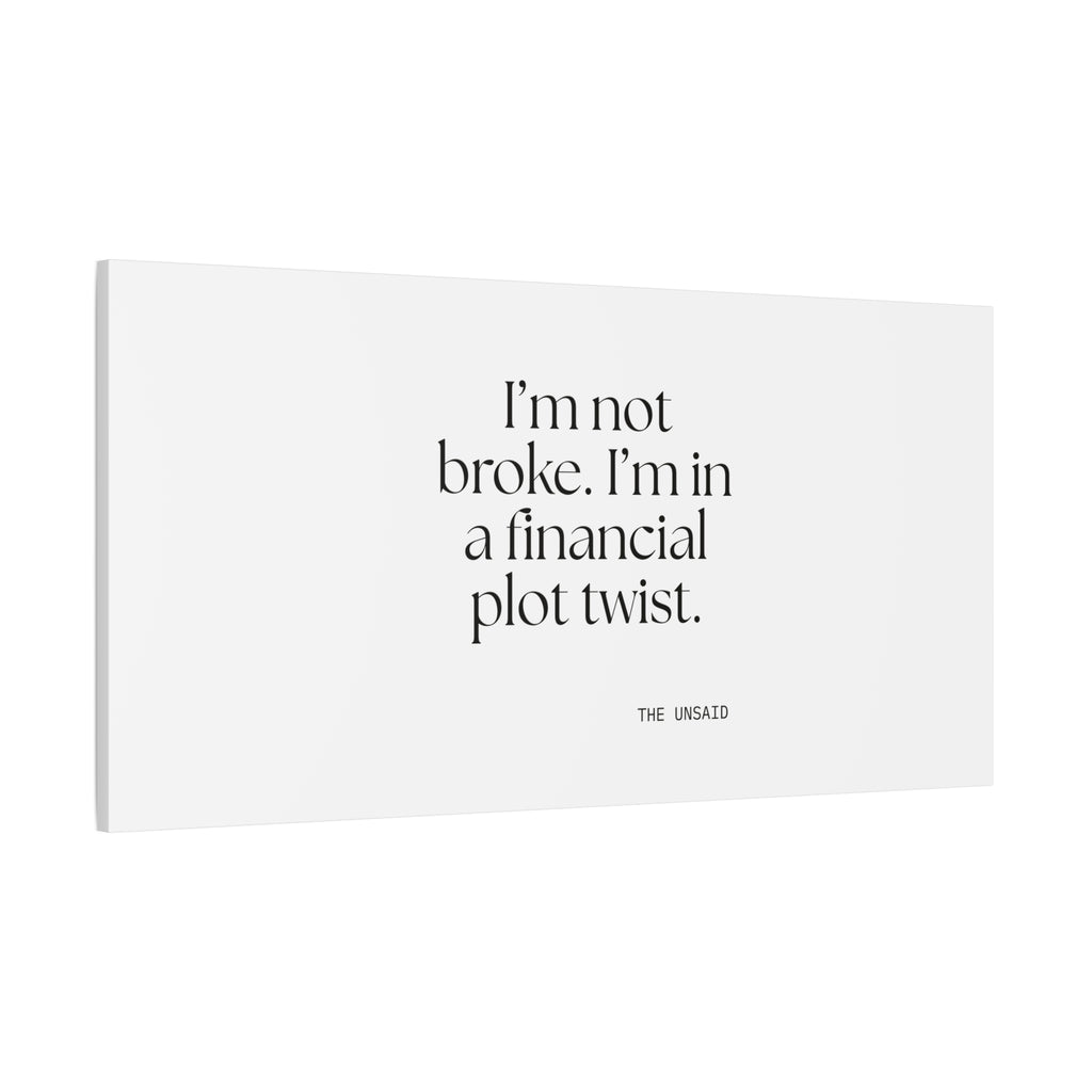 I’m not broke. I’m in a financial plot twist - Canvas Print - Dry Humor