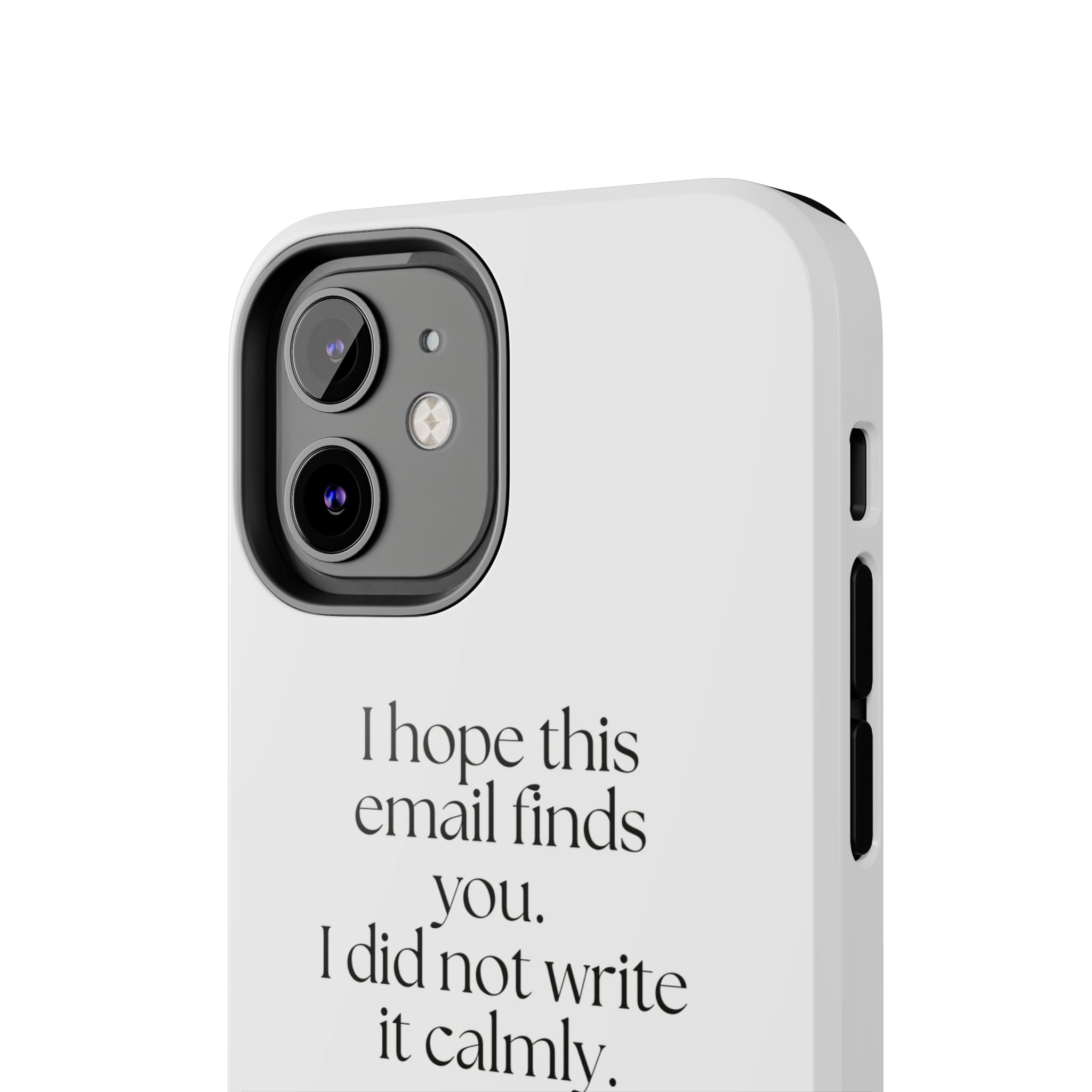 I hope this email finds you. I did not write it calmly - Tough Phone Case - Dry Humor