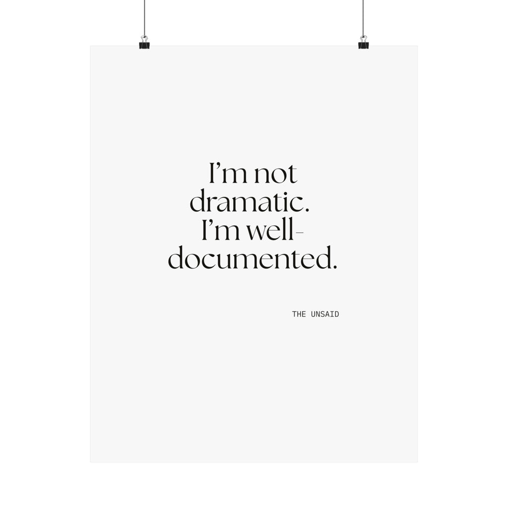 I’m not dramatic. I’m well-documented - Poster - Dry Humor