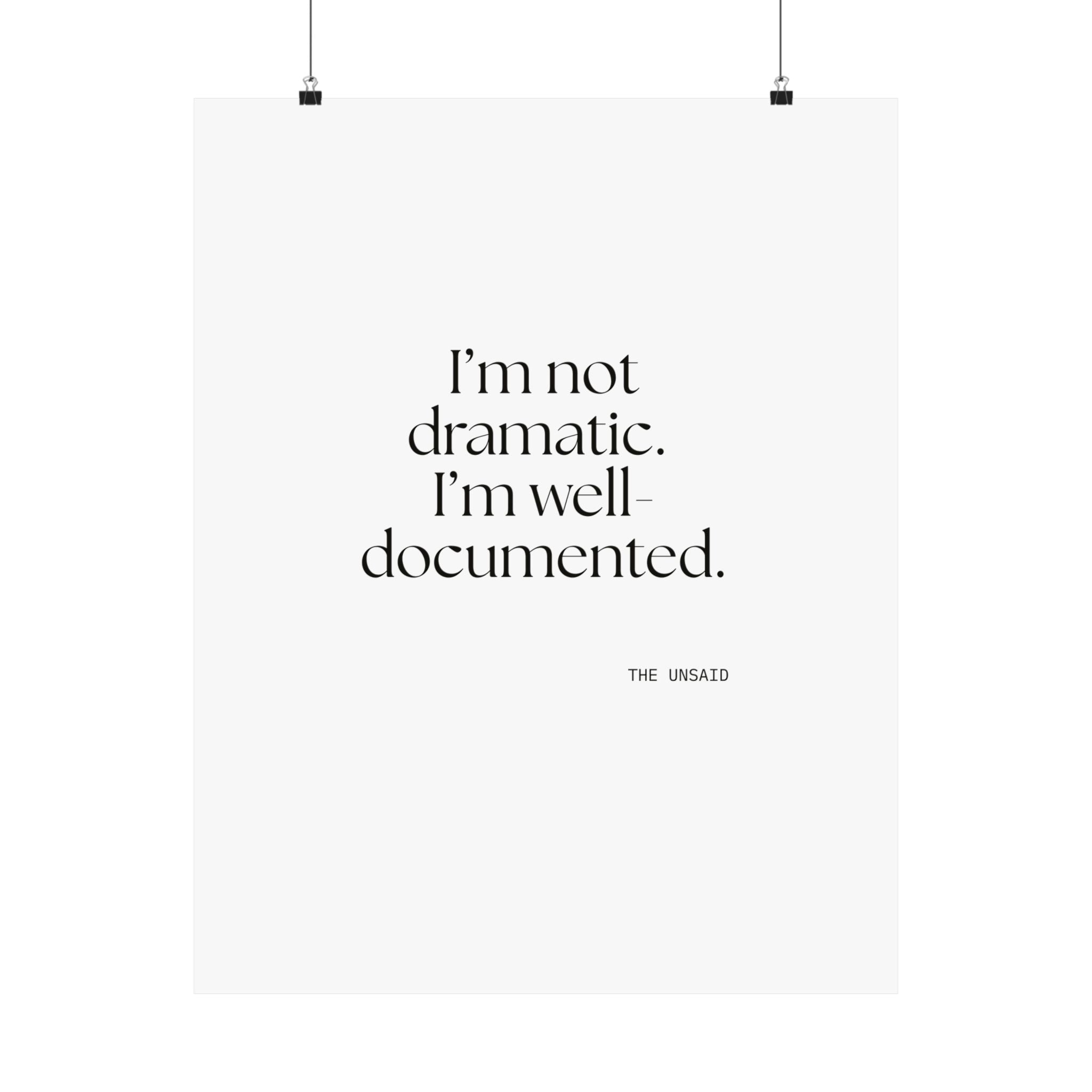 I’m not dramatic. I’m well-documented - Poster - Dry Humor