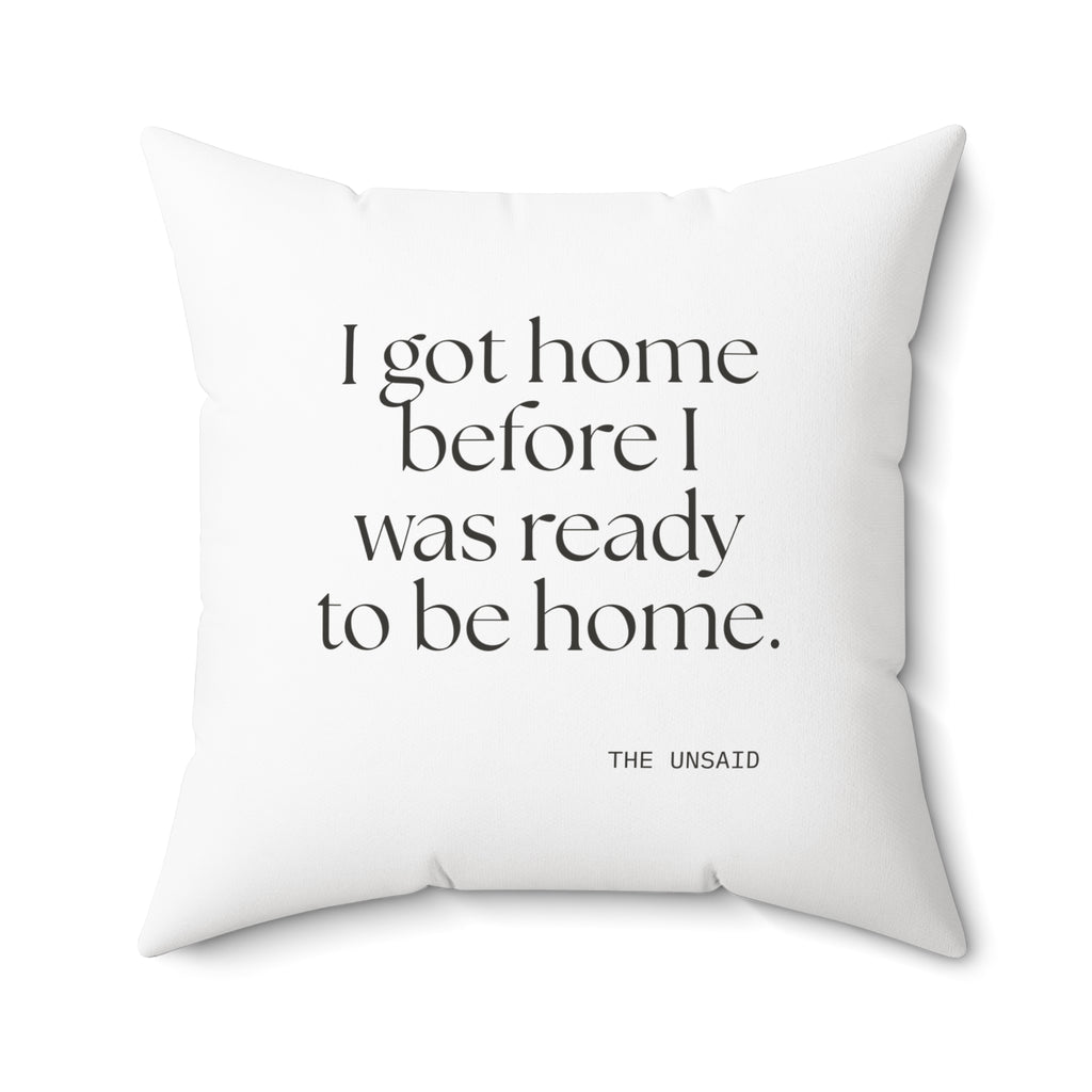 I got home before I was ready to be home - Throw Pillow - For Quiet Minds