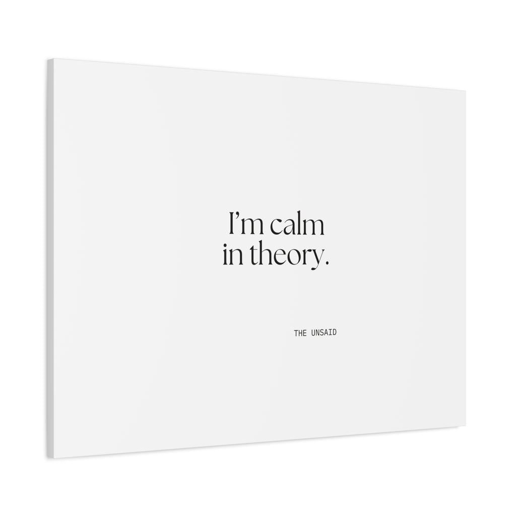 I’m calm in theory - Canvas Print - For Quiet Minds