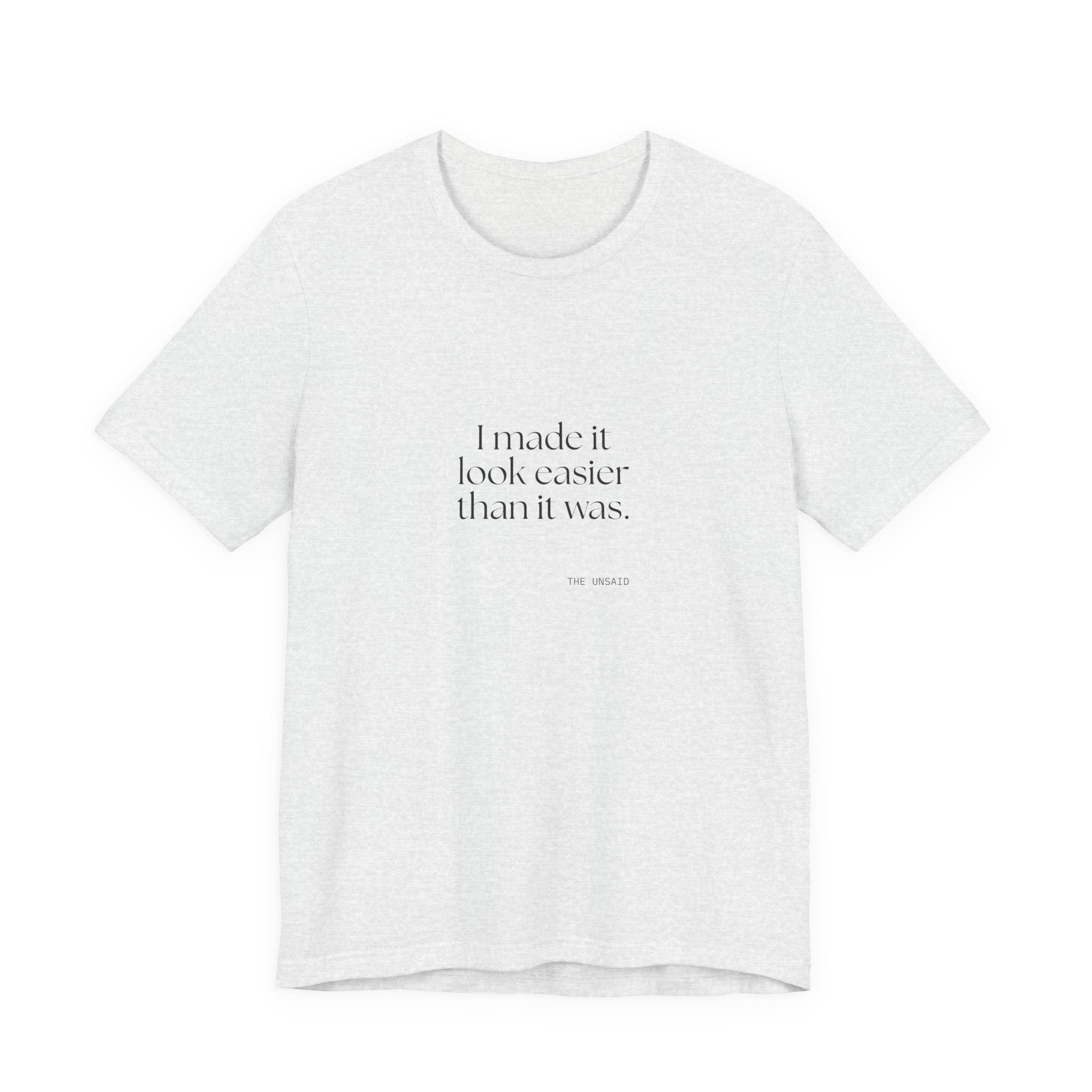 I made it look easier than it was - Shirt - For Tired Days