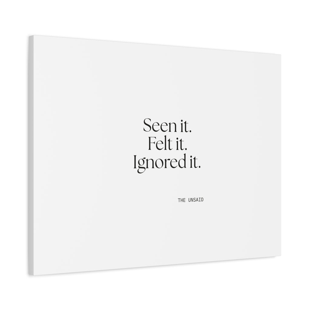 Seen it. Felt it. Ignored it - Canvas Print - For Overthinkers