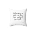 Today was a lot for a day that looked normal - Throw Pillow - For Tired Days