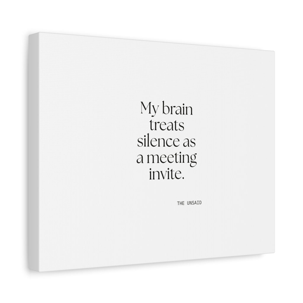 My brain treats silence as a meeting invite - Canvas Print - For Overthinkers