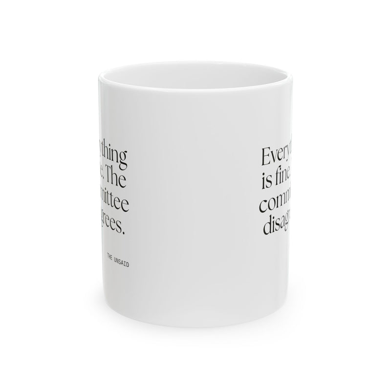 Coffee Mug — Everything is fine. The committee disagrees.