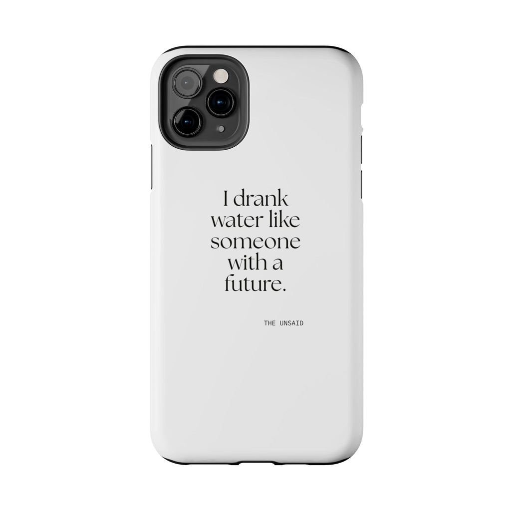 I drank water like someone with a future - Tough Phone Case - Dry Humor