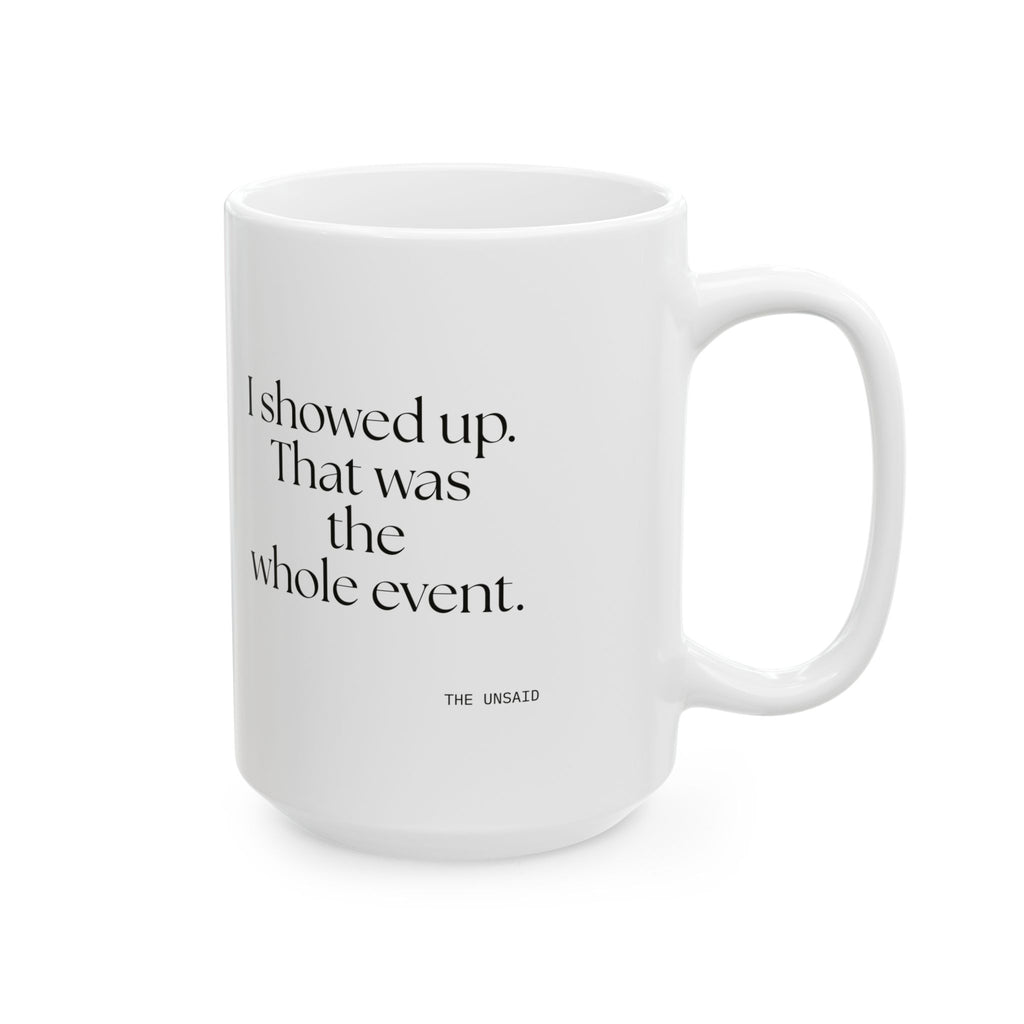 I showed up. That was the whole event - Coffee Mug - For Introverts