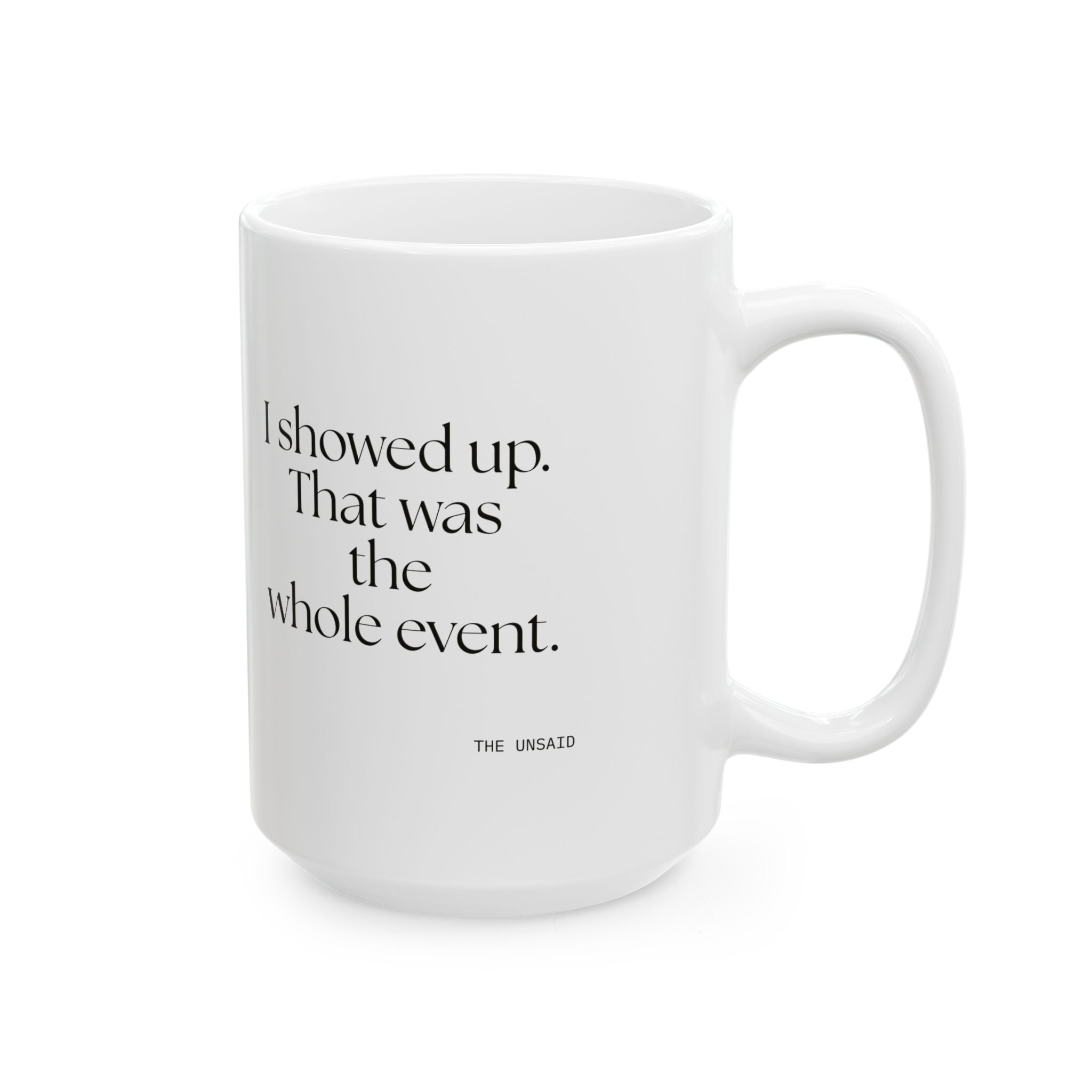 I showed up. That was the whole event - Coffee Mug - For Introverts
