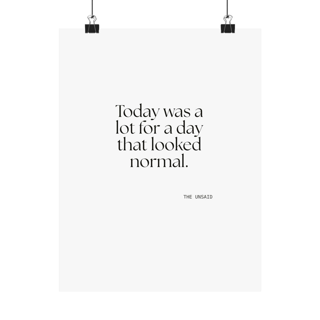 Today was a lot for a day that looked normal - Poster - For Tired Days