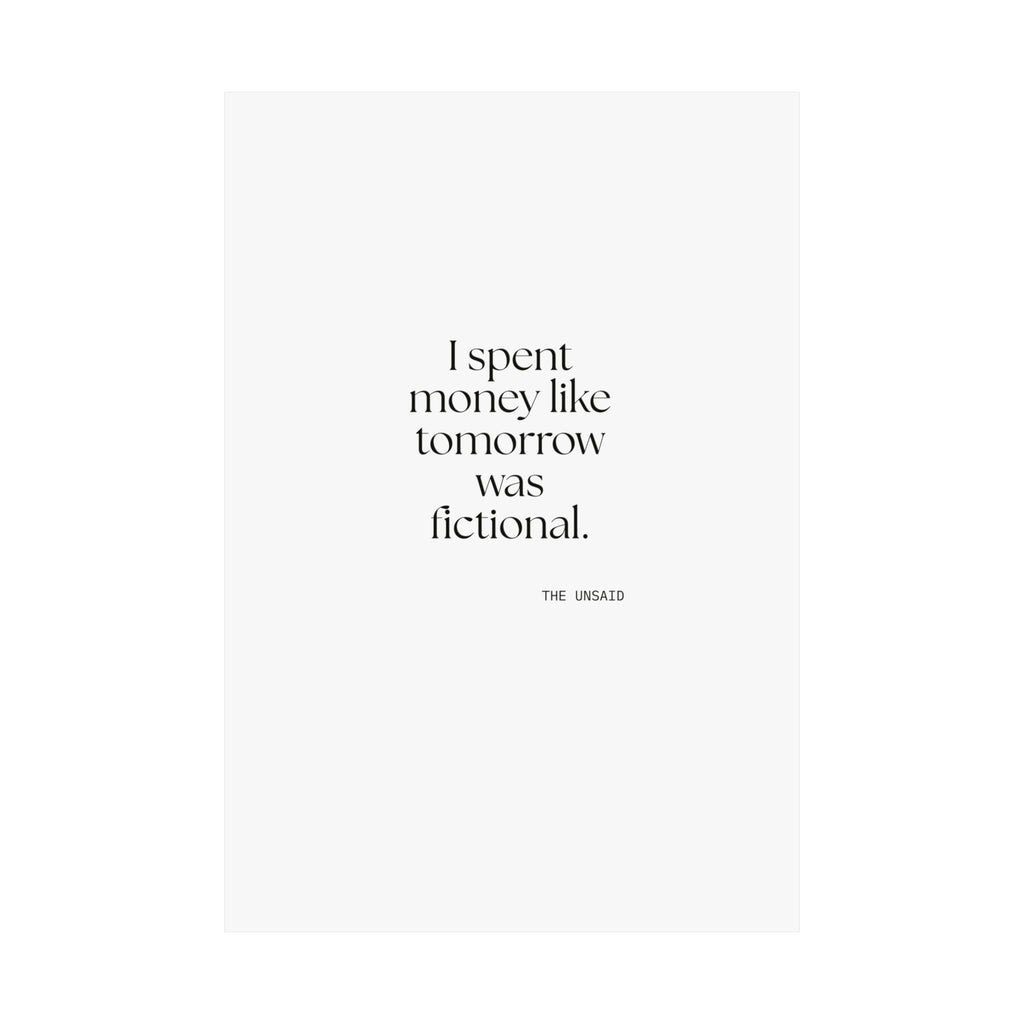 I spent money like tomorrow was fictional - Poster - Dry Humor