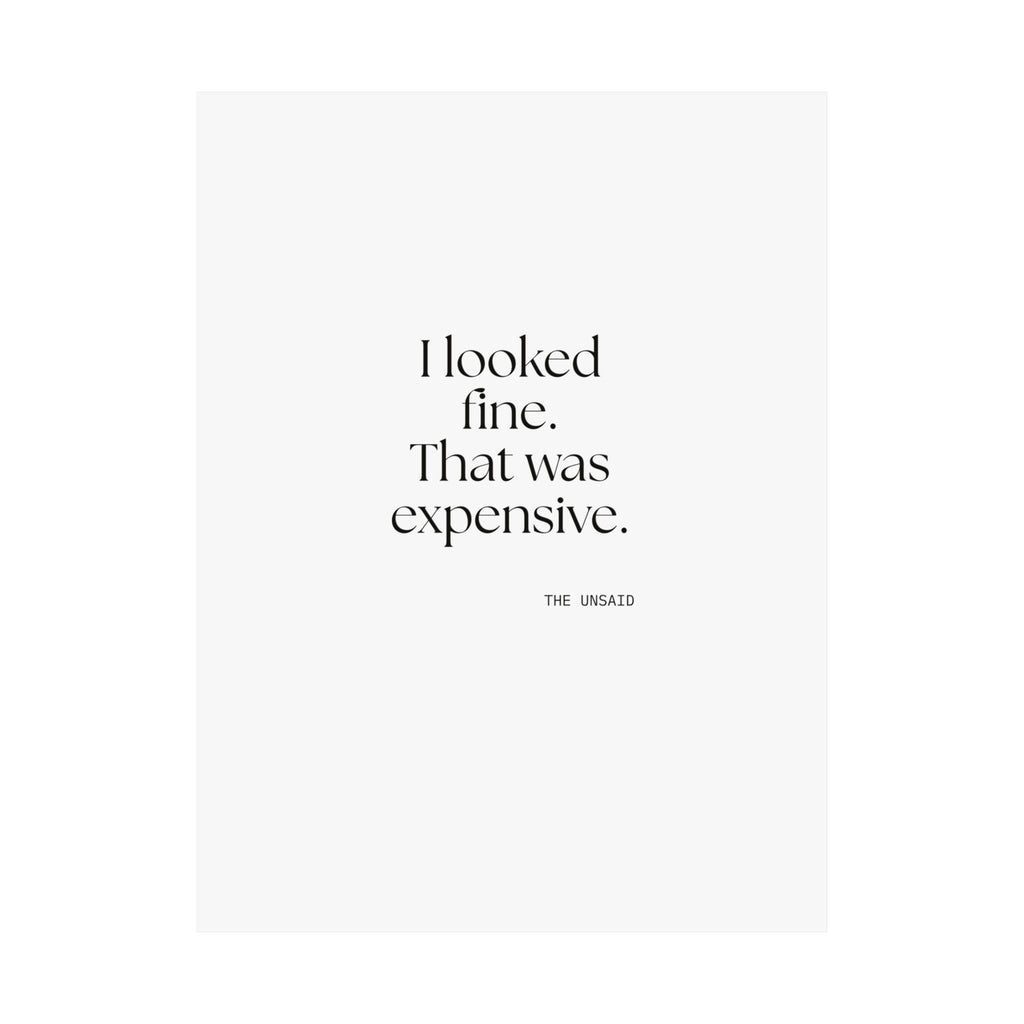 I looked fine. That was expensive - Poster - For Tired Days