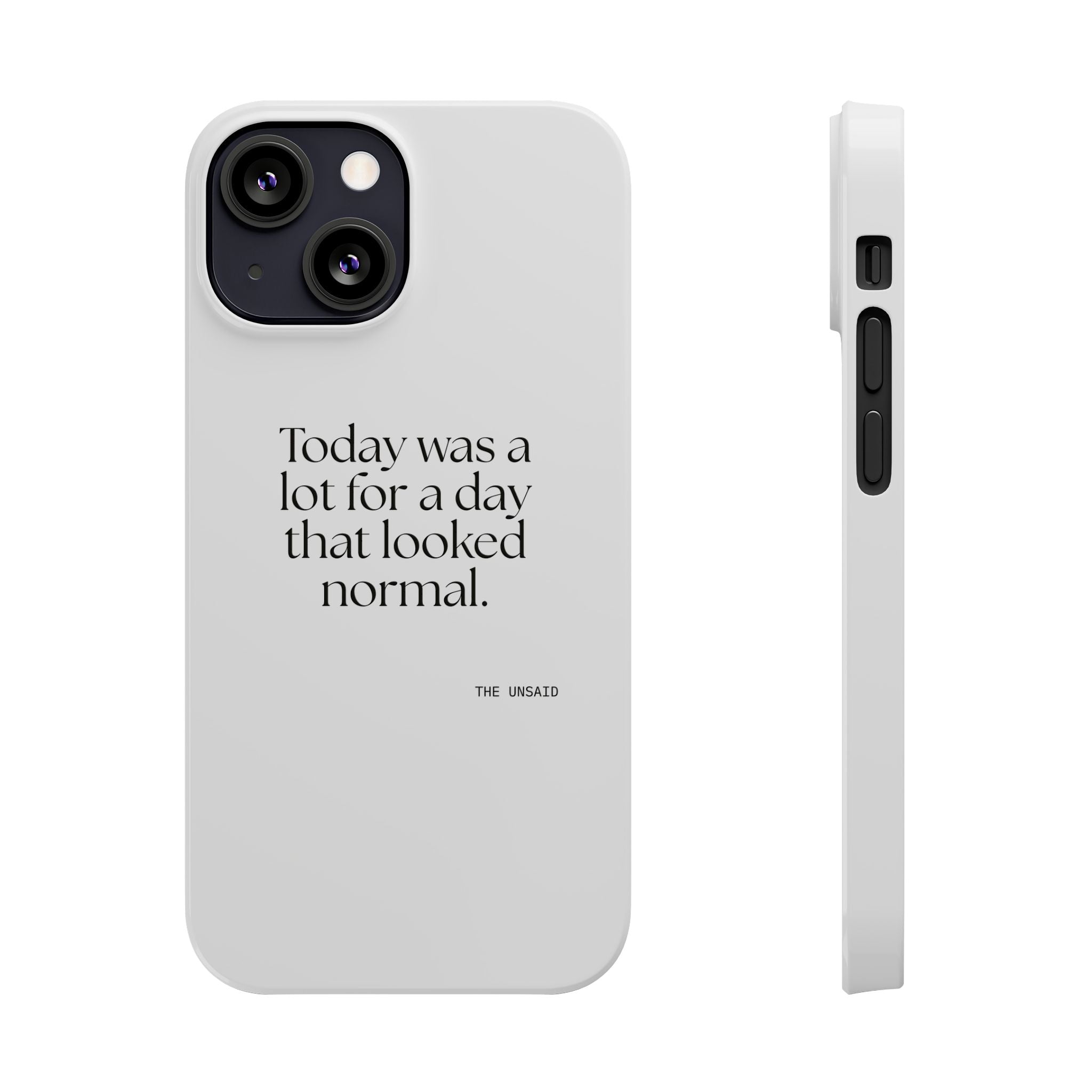 Today was a lot for a day that looked normal - Phone Case - For Tired Days