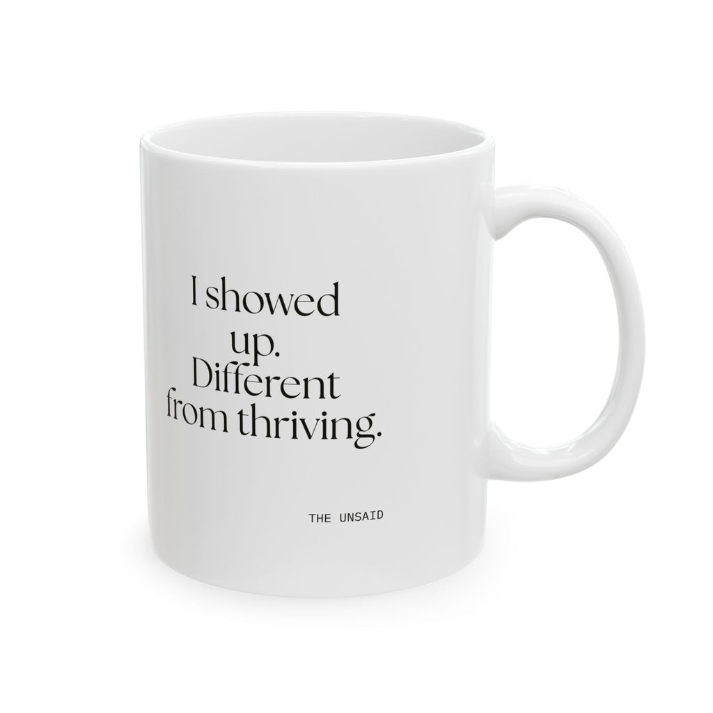 I showed up. Different from thriving - Coffee Mug - Dry Humor
