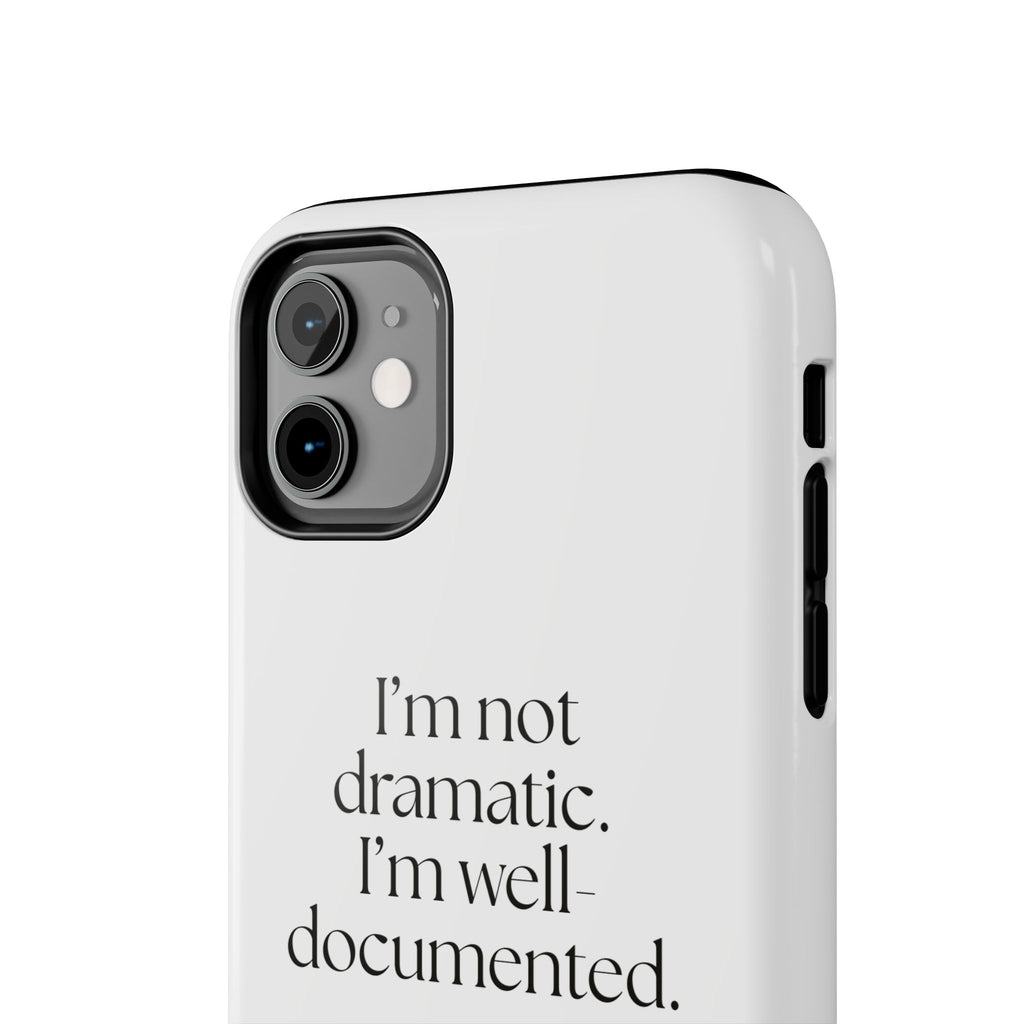 I’m not dramatic. I’m well-documented - Tough Phone Case - Dry Humor